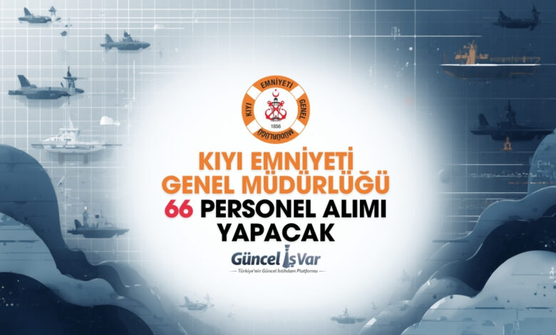 Kıyı Emniyeti Genel Müdürlüğü 66 personel alımı 2026