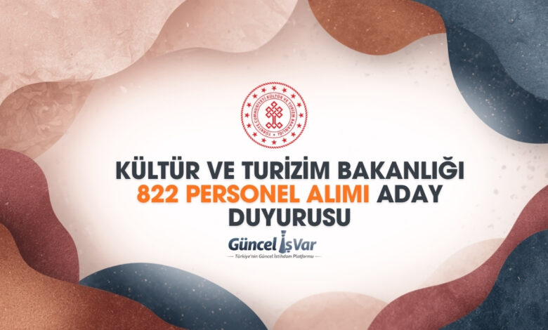 Kültür ve Turizim Bakanlığı 822 personel alımı aday duyuru